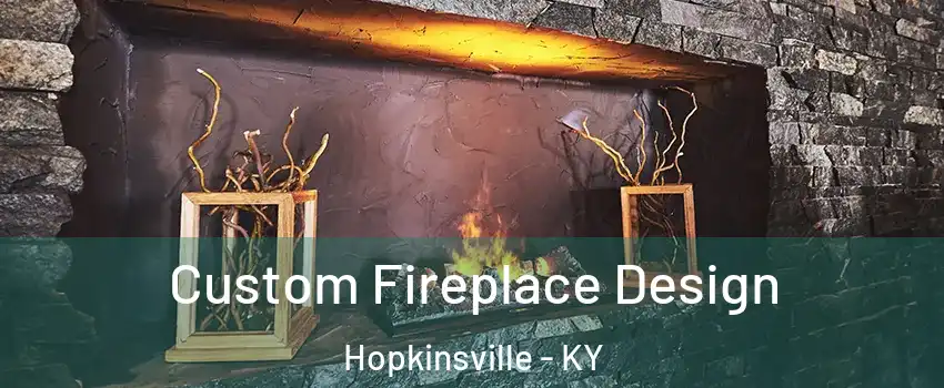  Custom Fireplace Design Hopkinsville - KY