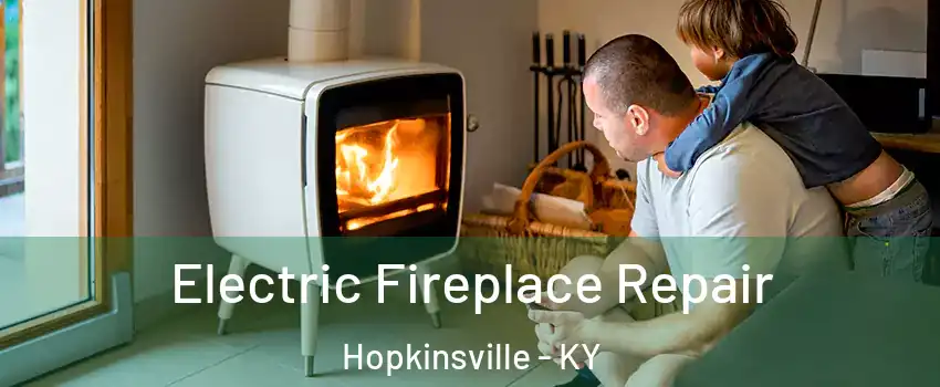  Electric Fireplace Repair Hopkinsville - KY