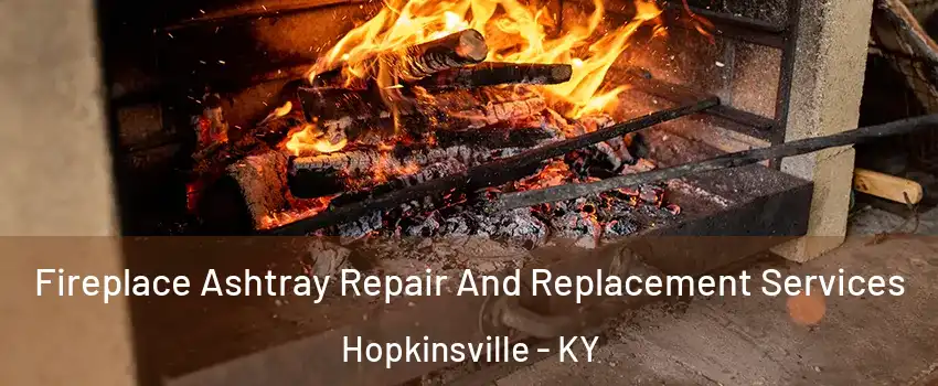  Fireplace Ashtray Repair And Replacement Services Hopkinsville - KY