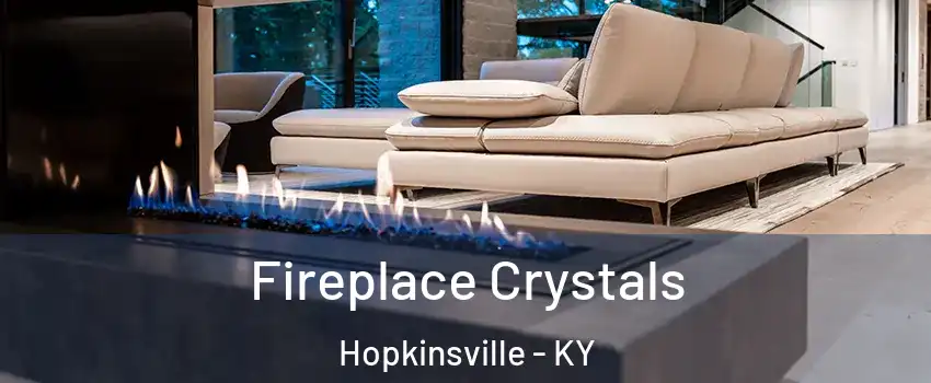  Fireplace Crystals Hopkinsville - KY