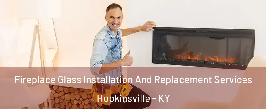  Fireplace Glass Installation And Replacement Services Hopkinsville - KY
