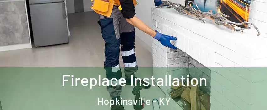  Fireplace Installation Hopkinsville - KY
