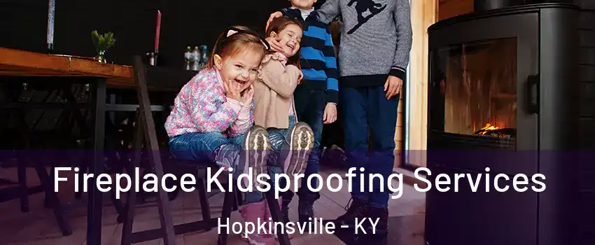  Fireplace Kidsproofing Services Hopkinsville - KY