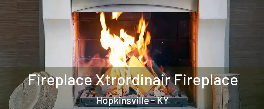  Fireplace Xtrordinair Fireplace Hopkinsville - KY