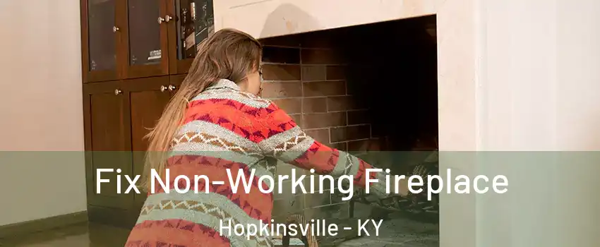  Fix Non-Working Fireplace Hopkinsville - KY