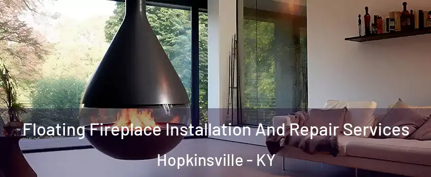  Floating Fireplace Installation And Repair Services Hopkinsville - KY