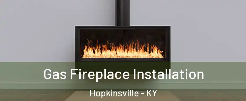  Gas Fireplace Installation Hopkinsville - KY