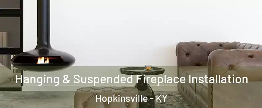 Hanging & Suspended Fireplace Installation Hopkinsville - KY
