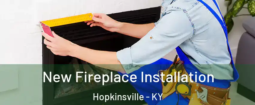  New Fireplace Installation Hopkinsville - KY