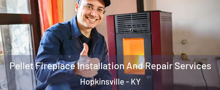  Pellet Fireplace Installation And Repair Services Hopkinsville - KY