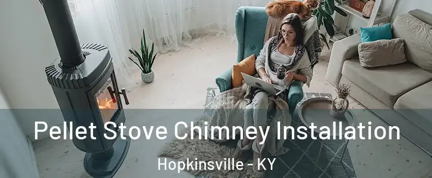  Pellet Stove Chimney Installation Hopkinsville - KY