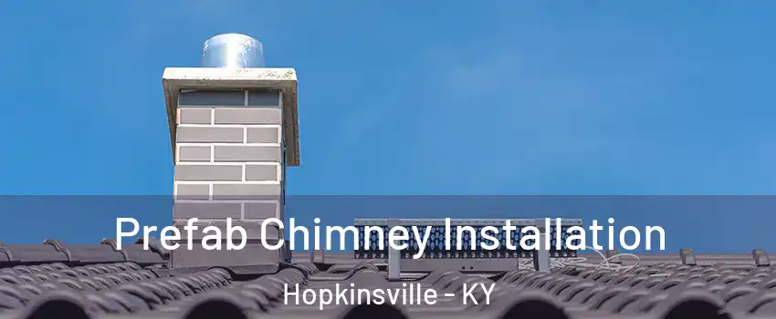  Prefab Chimney Installation Hopkinsville - KY