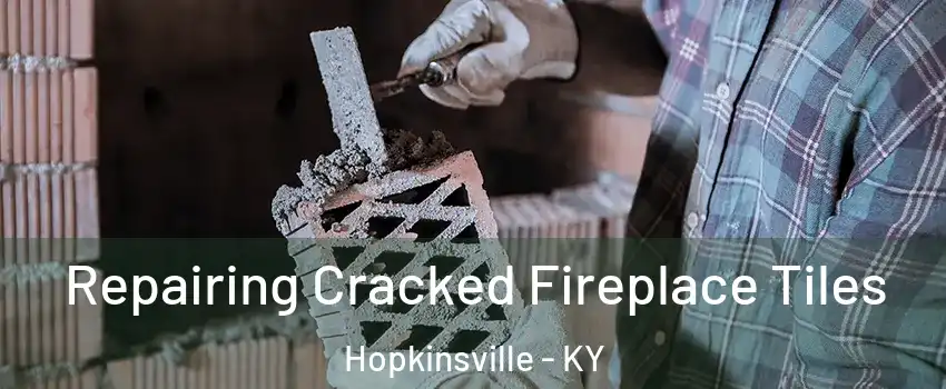  Repairing Cracked Fireplace Tiles Hopkinsville - KY