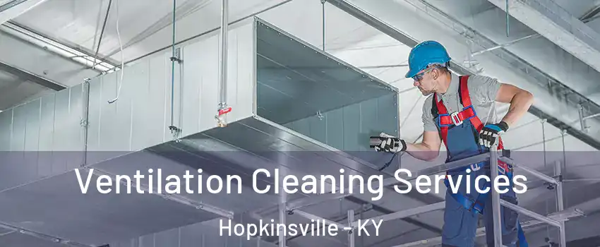  Ventilation Cleaning Services Hopkinsville - KY