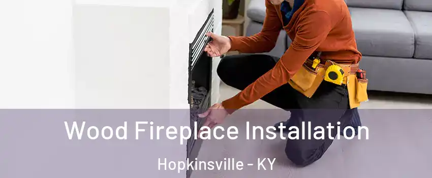  Wood Fireplace Installation Hopkinsville - KY