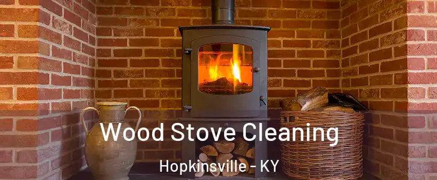  Wood Stove Cleaning Hopkinsville - KY