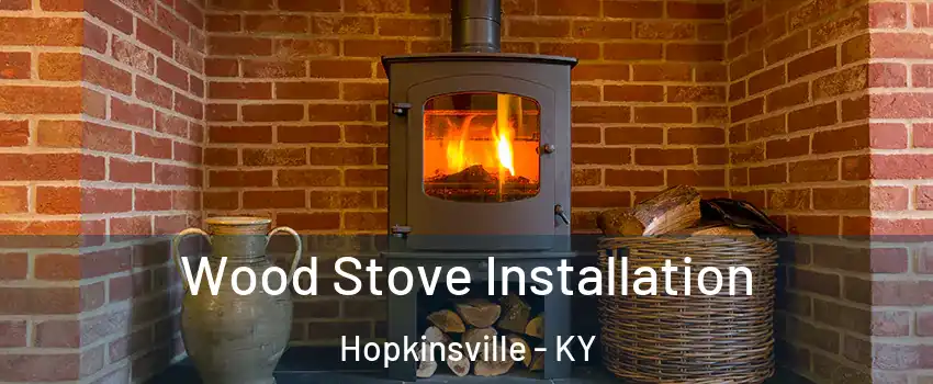  Wood Stove Installation Hopkinsville - KY